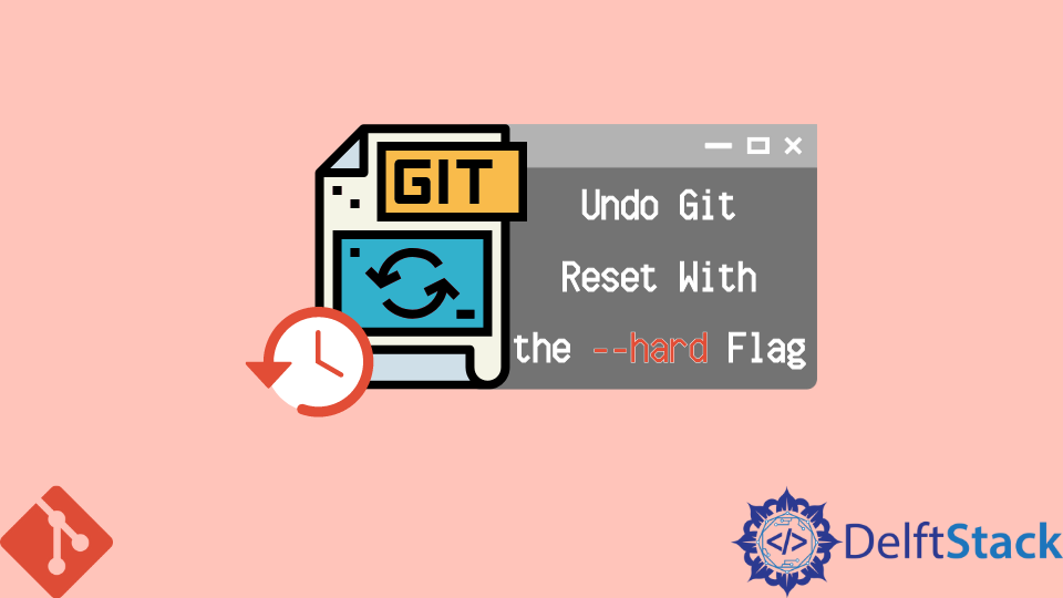 undo-git-reset-with-the-hard-flag-delft-stack